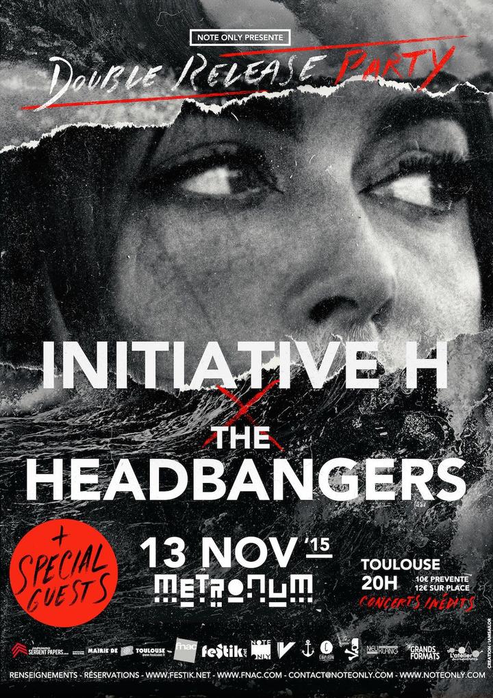 Initiative H  -- x -- The Headbangers --- Double Release Party @ Le Metronum, Toulouse